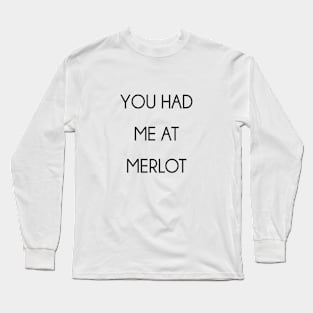 You Had Me At Merlot Long Sleeve T-Shirt